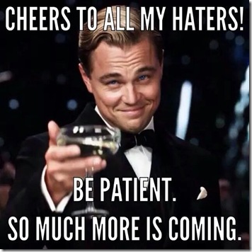 cheers to haters more is coming