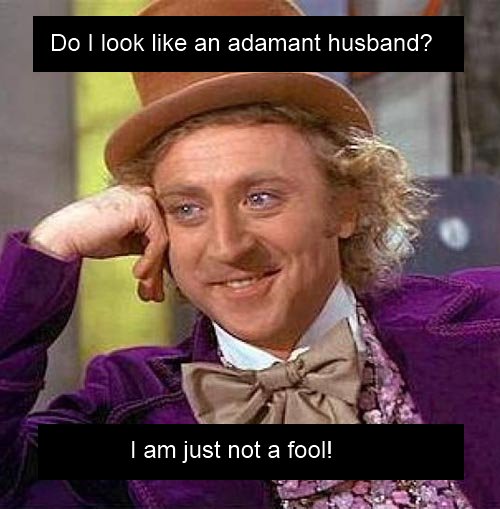 Adamant husband, not a fool
